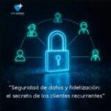 Seguridad de datos para fidelizar clientes: cómo ganar confianza y clientes recurrentes